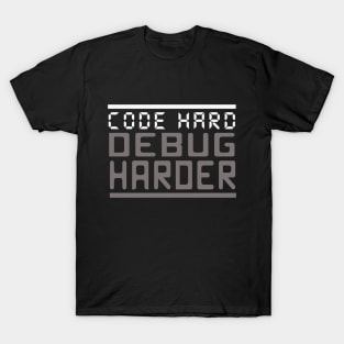 code hard, debug harder T-Shirt